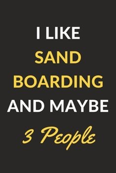 Paperback I Like Sand Boarding And Maybe 3 People: Sand Boarding Journal Notebook to Write Down Things, Take Notes, Record Plans or Keep Track of Habits (6" x 9 Book