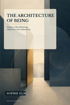 Paperback The Architecture of Being: Design a Life of Meaning, Alignment, and Authenticity Book