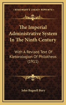 Hardcover The Imperial Administrative System In The Ninth Century: With A Revised Text Of Kletorologion Of Philotheos (1911) Book