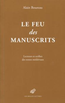 Paperback Le Feu Des Manuscrits: Lecteurs Et Scribes Des Textes Medievaux [French] Book