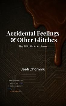 Paperback Accidental Feelings & Other Glitches: The FIGJAM AI Archives Book