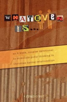 Paperback Whatever Is...: A Couple's Devotional for Christian Dating in a Secular World Book