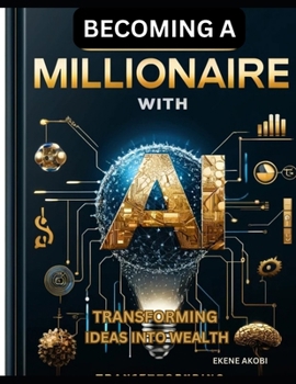 Paperback Becoming a Millionaire with AI: Transforming Ideas into Wealth Book