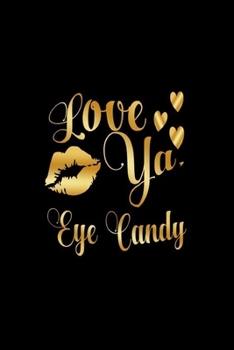 Paperback Love Ya, Eye Candy: Journal: Gift Ideas for Men with Sexy Nickname Book