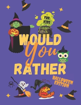 Paperback Would Your Rather Halloween Edition For Kids: Funny And Learning Illustrations For Kid And All Familly Friends Party Travel Game Book