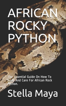 Paperback African Rocky Python: The Essential Guide On How To Keep And Care For African Rock Python. Book