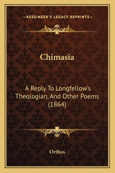 Paperback Chimasia: A Reply To Longfellow's Theologian, And Other Poems (1864) Book