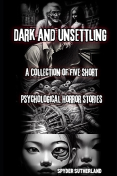 Paperback Dark and Unsettling: A Collection of Five Short Psychological Horror Stories Book