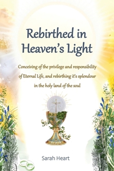 Rebirthed in Heaven's Light: Colour Edition - Discover the ultimate purpose and privilege of life through Catholic teachings, biblical wisdom, and spiritual enlightenment.