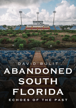 Paperback Abandoned South Florida: Echoes of the Past Book