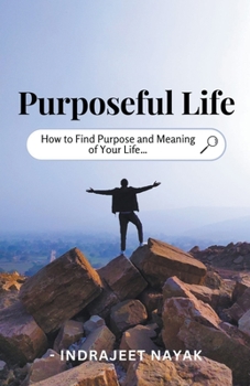 Paperback Purposeful Life - How to Find Purpose and Meaning of Your Life Book