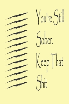 Paperback You're Still Sober. Keep That Shit. best gift Birthday/Valentine's Day/Anniversary for friendS, FAMILY Notebook, Journal: 'lined Notebook / journal gi Book