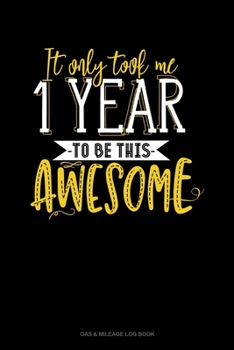 It Only Took Me 1 Year To Be This Awesome: Gas & Mileage Log Book