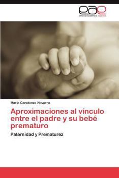 Aproximaciones Al Vinculo Entre El Padre y Su Bebe Prematuro