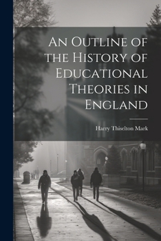 Paperback An Outline of the History of Educational Theories in England Book