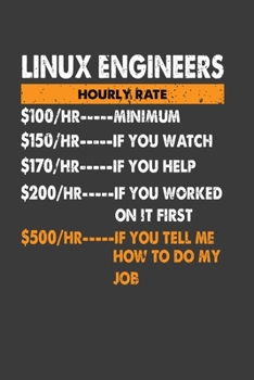 Linux Engineers Hourly Rate  100/HR ...Minimum 150/HR..If You Watch  170/HR..If You Help 200/HR ..If You Worked On It First: Perfect Notebook For ... Writing Daily Routine, Journal and Hand Note