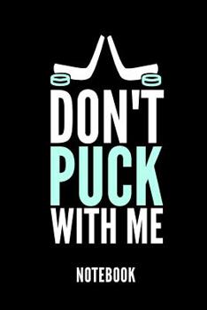 Paperback Don't Puck with Me Notebook: Geschenkidee F?r Hockey Spieler - Notizbuch Mit 110 Linierten Seiten - Format 6x9 Din A5 - Soft Cover Matt Book