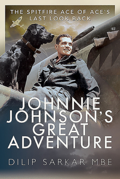 Hardcover Johnnie Johnson's Great Adventure: The Spitfire Ace of Ace's Last Look Back Book