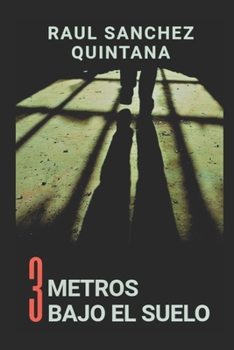 Tres Metros Bajo el Suelo: Un día más vivido. Un día menos para la libertad. (Spanish Edition)
