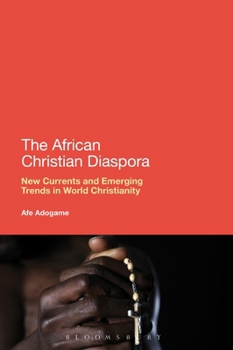 Paperback The African Christian Diaspora: New Currents and Emerging Trends in World Christianity Book