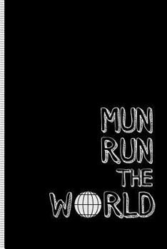Paperback Mun Run the World: Model Un Notebook or Journal for Writing Resolutions, Position Papers or Ideas to Change the World Book