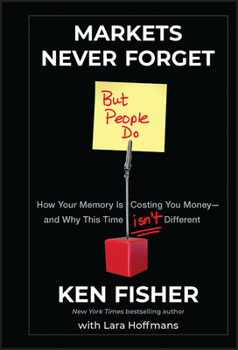 Hardcover Markets Never Forget (But People Do): How Your Memory Is Costing You Money--And Why This Time Isn't Different Book