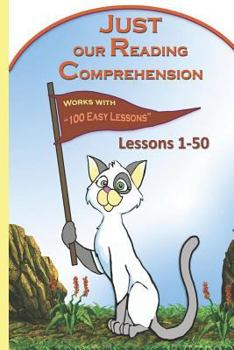 Paperback Just Our Reading Comprehension - Lessons 1-50: Works with 100 Easy Lessons Book