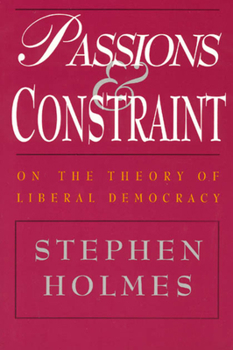 Paperback Passions and Constraint: On the Theory of Liberal Democracy Book