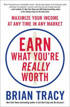 Hardcover Earn What You're Really Worth: Maximize Your Income at Any Time in Any Market Book