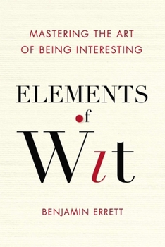 Paperback Elements of Wit: Mastering the Art of Being Interesting Book