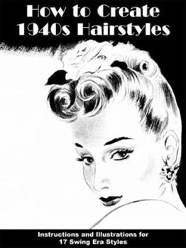 Hardcover How to Create 1940s Hairstyles: Instructions and Illustrations for 17 Swing Era Styles Book