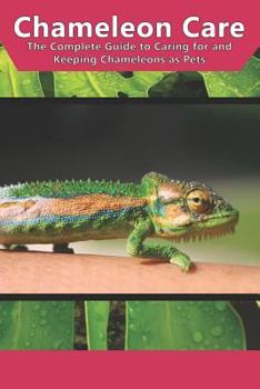 Paperback Chameleon Care: The Complete Guide to Caring for and Keeping Chameleons as Pets Book