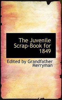 The Juvenile Scrap-Book for 1849: A Christmas and New Year's Present for Young People (Classic Reprint)