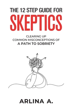 The 12-Step Guide For Skeptics: Clearing Up Common Misconceptions of a Path To Sobreity