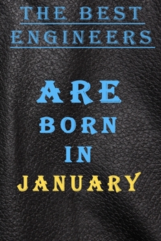 THE BEST ENGINEERS ARE BORN IN JANUARY: This is the Good quality notebook and inexpensive birthday gift for ladies to doodle,Journal Notebook For Best ... Lined Notebook / Journal for january Birthday