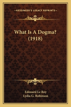 Paperback What Is A Dogma? (1918) Book