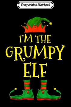 Paperback Composition Notebook: I'm The Grumpy Elf Matching Family Group Christmas Xmas Journal/Notebook Blank Lined Ruled 6x9 100 Pages Book