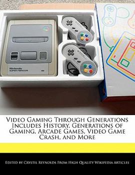 Paperback Video Gaming Through Generations Includes History, Generations of Gaming, Arcade Games, Video Game Crash, and More Book