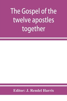 Paperback The Gospel of the twelve apostles together with the apocalypses of each one of them Book