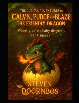 Calvin, Pudge and Blaze, the Friendly Dragon Fun filled suspense for kids of all ages.: When you're a baby dragon...Don't Sneeze!