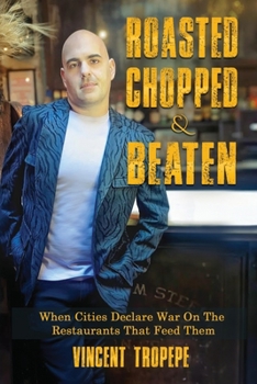 Roasted, Chopped & Beaten : When Cities Declare War on the Restaurants That Feed Them