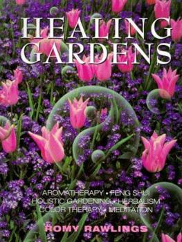 Hardcover Healing Gardens: Aromatherapy - Feng Shui - Holistic Gardening - Herbalism - Color Therapy - Meditation Book