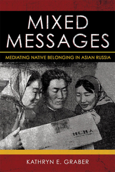 Paperback Mixed Messages: Mediating Native Belonging in Asian Russia Book