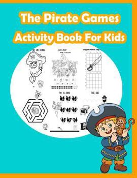 Paperback The Pirate Games Activity Book for Kids: Fun Activity for Kids in Pirate theme Coloring, Dot-Dot, Trace lines, Find the shadow, Drawing using grid and Book