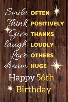 Smile Often Think Positively Give Thanks Laugh Loudly Love Others Dream Huge Happy 56th Birthday: Cute 56th Birthday Card Quote Journal / Notebook / Sparkly Birthday Card / Birthday Gifts For Her