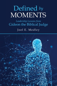 Paperback Defined by Moments: Leadership Lessons from Gideon the Biblical Judge Book