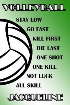 Paperback Volleyball Stay Low Go Fast Kill First Die Last One Shot One Kill Not Luck All Skill Jacqueline: College Ruled Composition Book Green and White School Book