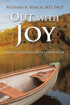 Paperback Out with Joy: Making a physician from a canoe guide Book
