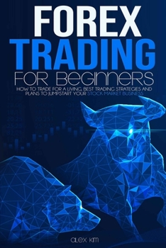 Paperback Forex Trading for Beginners: How to Trade for a living, best Trading Strategies and plans to jumpstart your Stock Market Business Book