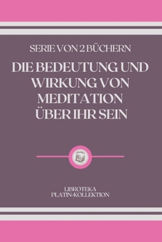 Paperback Die Bedeutung Und Wirkung Von Meditation ?ber Ihr Sein: serie von 2 b?chern [German] Book